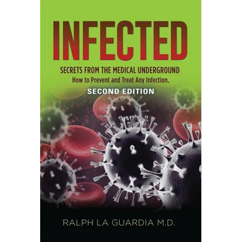 Infected: Secrets from the Medical Underground - How You Can Prevent and Treat Any Infection - SECOND EDITION