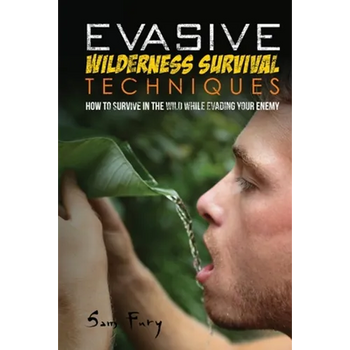Evasive Wilderness Survival Techniques: How to Survive in the Wild While Evading Your Captors