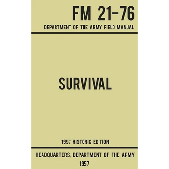Survival - Army FM 21-76 (1957 Historic Edition): Department Of The Army Field Manual