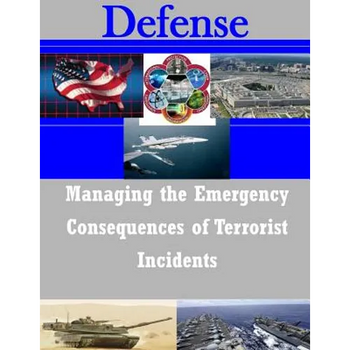 Managing the Emergency Consequences of Terrorist Incidents