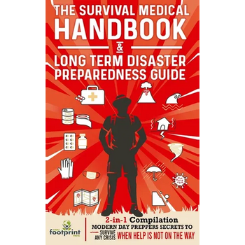 The Survival Medical Handbook & Long Term Disaster Preparedness Guide: 2-in-1 Compilation Modern Day Preppers Secrets to Survive Any Crisis When Help - Hardcover