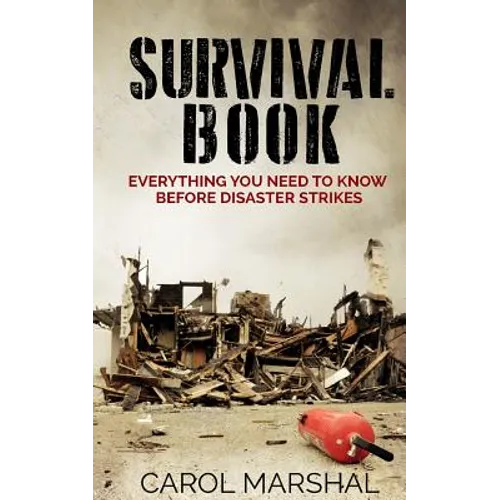 Survival Book: Everything You need to Know before Disaster Strikes