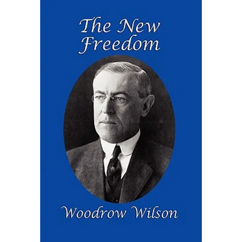 The New Freedom: A GR Press Presidential Book