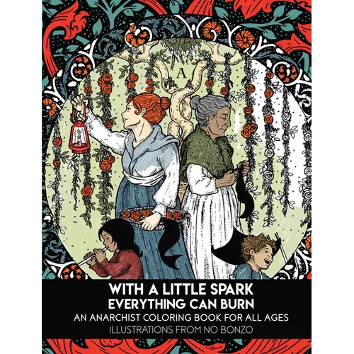 With a Little Spark Everything Can Burn: An Anarchist Coloring Book for All Ages