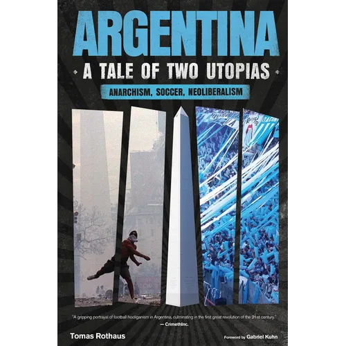 Argentina, a Tale of Two Utopias: Anarchism, Soccer, Neoliberalism