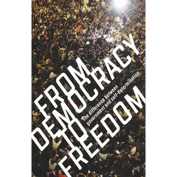 From Democracy to Freedom: The Difference Between Government and Self-Determination