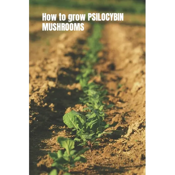 How to grow PSILOCYBIN MUSHROOMS: Magic mushroom cultivation. Easy grower's guide book