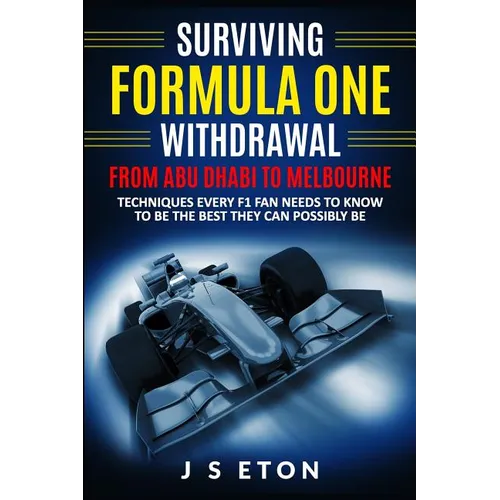 Surviving Formula One Withdrawal from Abu Dhabi to Melbourne: Techniques Every F1 Fan Needs to Know to Be the Best They Can Possibly Be