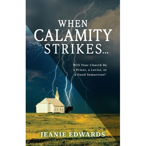 When Calamity Strikes...: Will Your Church Be a Priest, a Levite, or a Good Samaritan