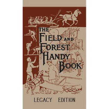 The Field And Forest Handy Book (Legacy Edition): New Ideas For Out Of Doors - Hardcover
