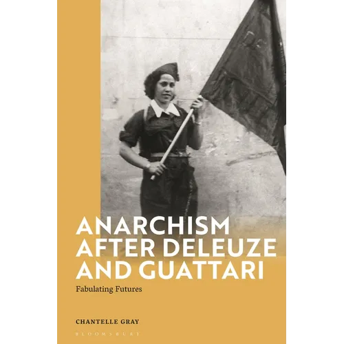 Anarchism After Deleuze and Guattari: Fabulating Futures