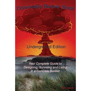 Doomsday Bunker Book: Your Complete Guide to Designing and Living in an Underground Concrete Bunker