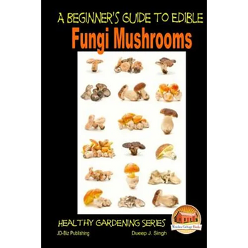 A Beginner's Guide to Edible Fungi Mushrooms