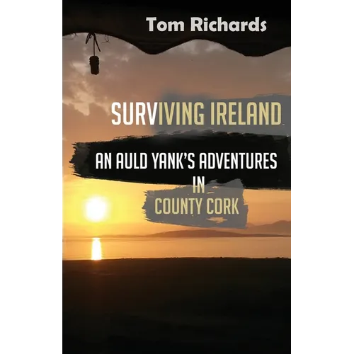 Surviving Ireland: An Auld Yank's Adventures in County Cork