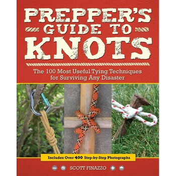 Prepper's Guide to Knots: The 100 Most Useful Tying Techniques for Surviving Any Disaster