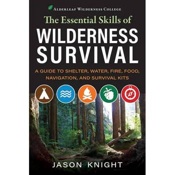 The Essential Skills of Wilderness Survival: A Guide to Shelter, Water, Fire, Food, Navigation, and Survival Kits