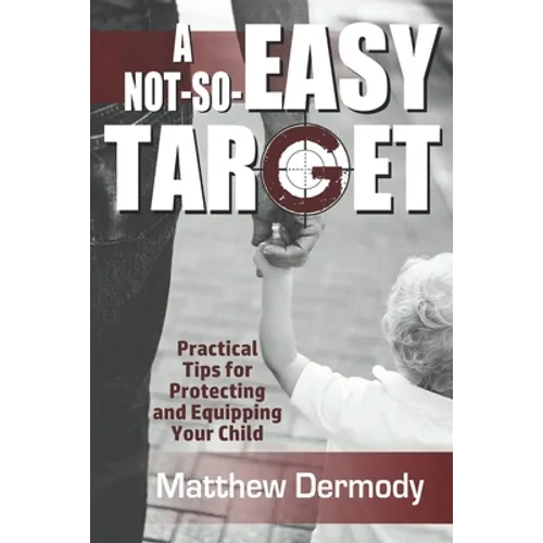 A Not-So-Easy Target: Practical Tips For Protecting and Equipping Your Child