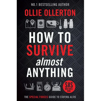 How to Survive (Almost) Anything: The UK Special Forces Guide to Staying Alive (Prepping, Survival Skills)