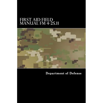 First Aid Field Manual FM 4-25.11: First Aid including Change 1 issued July 2004 also NTRP 4-02.1.1 AFMAN 44-163(I), MCRP 3-02G