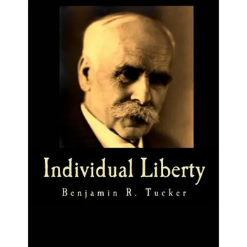 Individual Liberty (Large Print Edition): Selections From the Writings of Benjamin R. Tucker