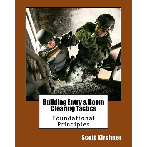 Building Entry and Room Clearing Tactics: Foundational Principles
