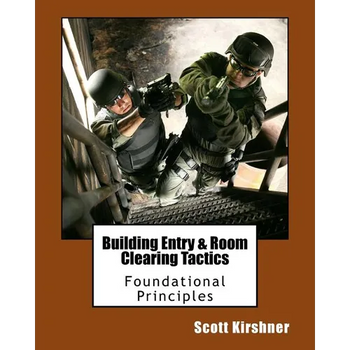 Building Entry and Room Clearing Tactics: Foundational Principles