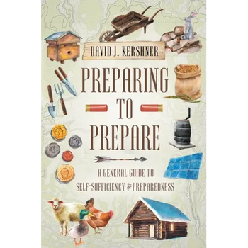 Preparing to Prepare: A General Guide to Self-Sufficiency and Preparedness