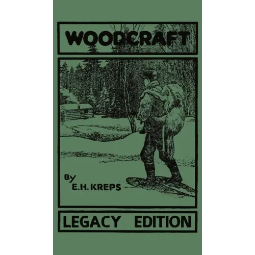 Woodcraft - Legacy Edition: The Classic, Succinct Guide To Camp Life In The Wood And Wilds