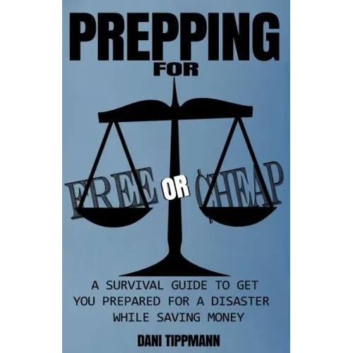Prepping For Free or Cheap: A Survival Guide To Get You Prepared For A Disaster While Saving Money