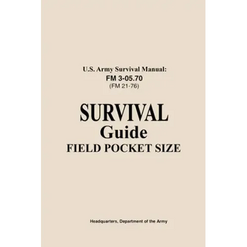 U.S. Army Survival Manual FM 3-05.76 (FM 21-76): Survival Guide Field Pocket Size