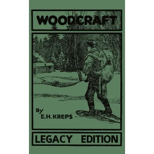 Woodcraft - Legacy Edition: The Classic, Succinct Guide To Camp Life In The Wood And Wilds