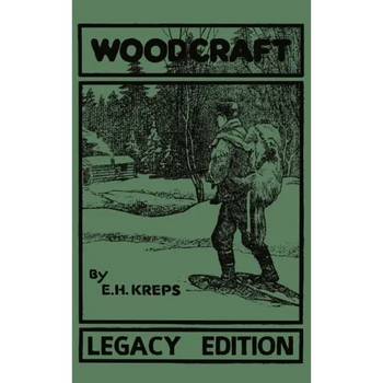 Woodcraft - Legacy Edition: The Classic, Succinct Guide To Camp Life In The Wood And Wilds