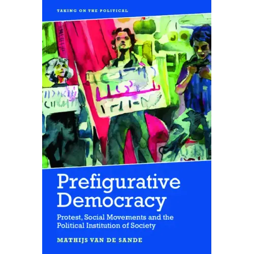 Prefigurative Democracy: Protest, Social Movements and the Political Institution of Society