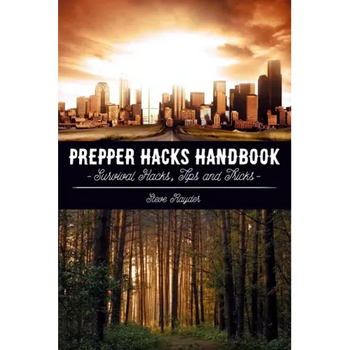 Prepper Hacks Handbook: Survival Hacks, Tips and Tricks