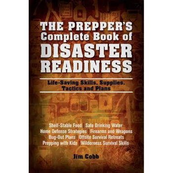 Prepper's Complete Book of Disaster Readiness: Life-Saving Skills, Supplies, Tactics and Plans