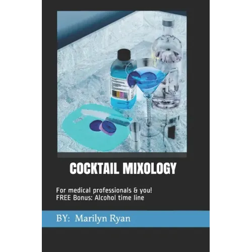 Cocktail Mixology: FOR MEDICAL PROFESSIONALS & YOU! Bonus Chapter: Alcholol History Timeline