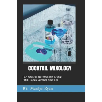 Cocktail Mixology: FOR MEDICAL PROFESSIONALS & YOU! Bonus Chapter: Alcholol History Timeline