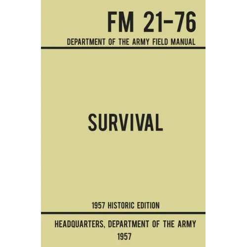 Survival - Army FM 21-76 (1957 Historic Edition): Department Of The Army Field Manual