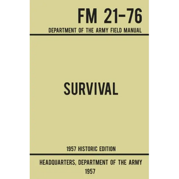 Survival - Army FM 21-76 (1957 Historic Edition): Department Of The Army Field Manual