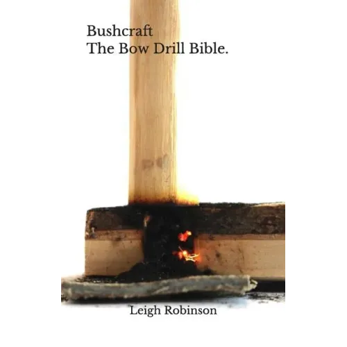 Bushcraft - The Bow Drill Bible.