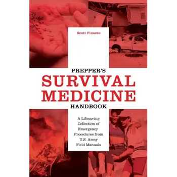 Prepper's Survival Medicine Handbook: A Lifesaving Collection of Emergency Procedures from U.S. Army Field Manuals
