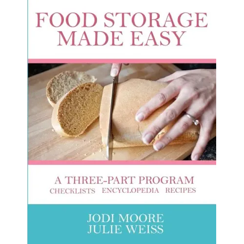 Food Storage Made Easy: A complete guide to planning, buying, and using your food storage
