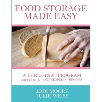 Food Storage Made Easy: A complete guide to planning, buying, and using your food storage