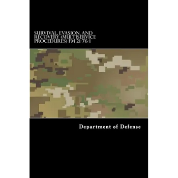 Survival, Evasion, and Recovery (Multiservice Procedures) FM 21-76-1: MCRP 3-02H, NWP 3-50.3, AFTTP(I) 3-2.26 June 1999