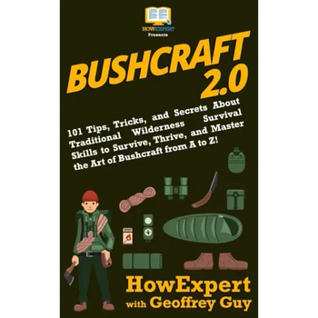 Bushcraft 2.0: 101 Tips, Tricks, and Secrets About Traditional Wilderness Survival Skills to Survive, Thrive, and Master the Art of B