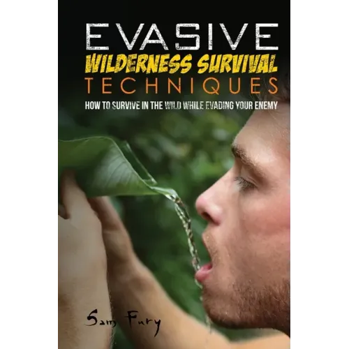 Evasive Wilderness Survival Techniques: How to Survive in the Wild While Evading Your Captors