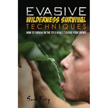 Evasive Wilderness Survival Techniques: How to Survive in the Wild While Evading Your Captors