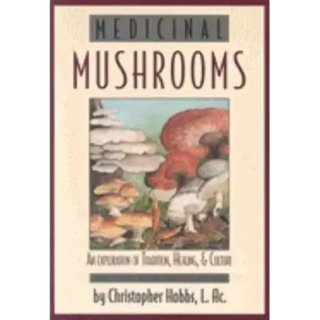 Medicinal Mushrooms: An Exploration of Tradition, Healing, & Culture - Paperback
