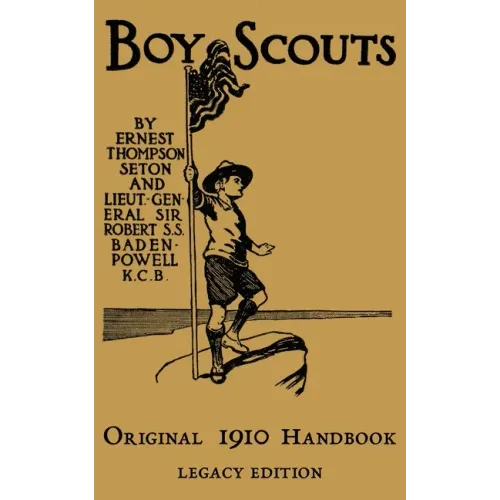 The Boy Scouts Original 1910 Handbook: The Early-Version Temporary Manual For Use During The First Year Of The Boy Scouts