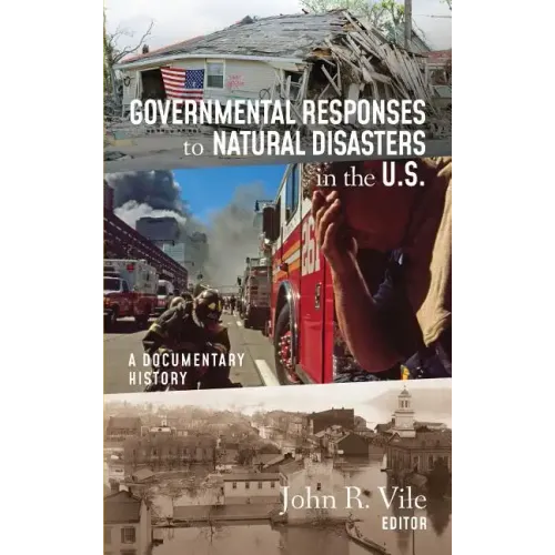 Governmental Responses to Natural Disasters in the U.S.: A Documentary History